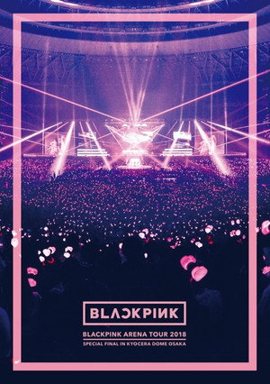 BLACKPINK: Arena Tour 2018 'Special Final in Kyocera Dome Osaka'